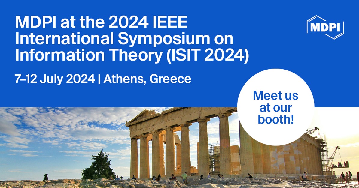 Meet Us at the 2024 IEEE International Symposium on Information Theory (ISIT 2024), 7–12 July 2024, Athens, Greece