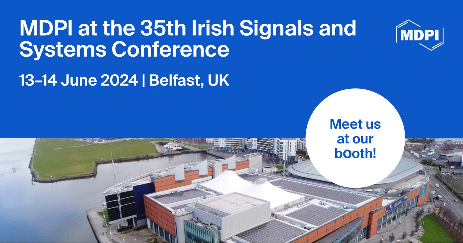 Meet Us at the 35th Irish Signals and Systems Conference, 13–14 June 2024, Belfast, UK
