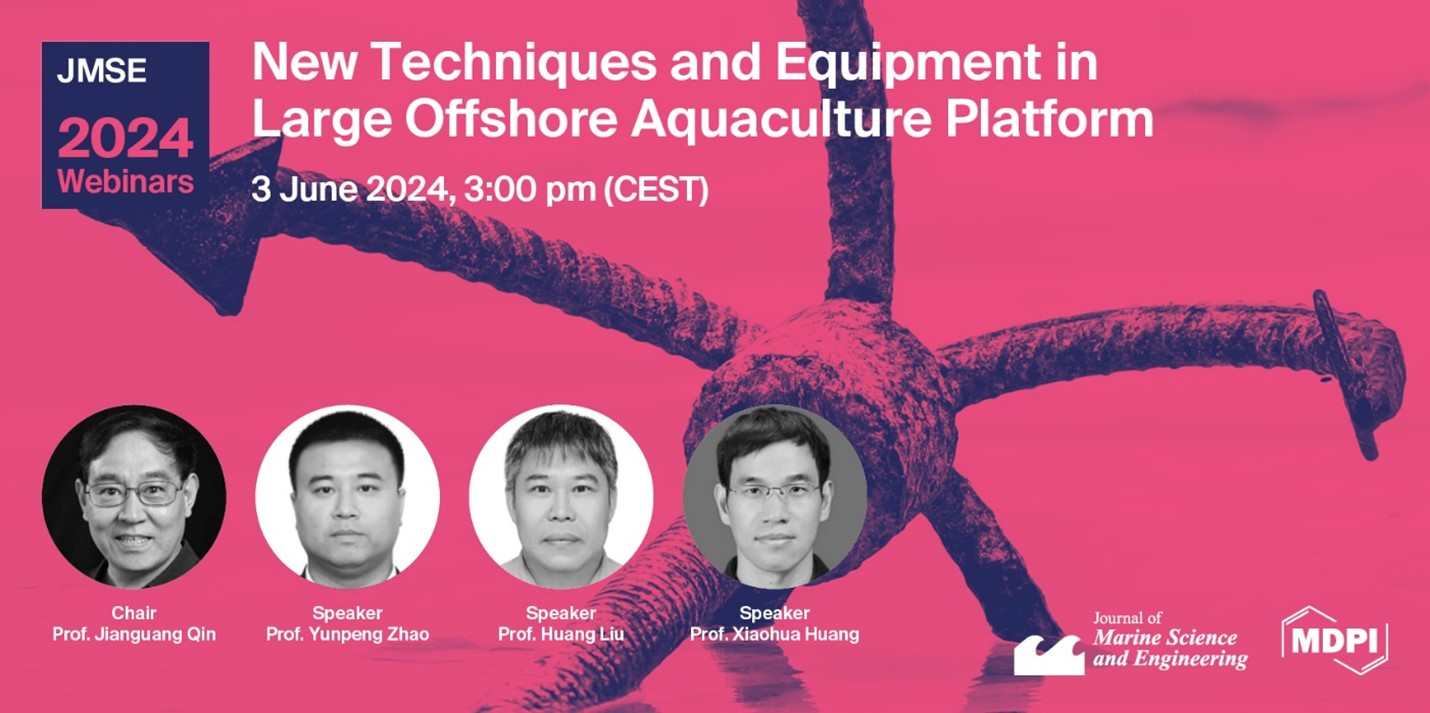 <em>Journal of Marine Science and Engineering</em> Webinar | New Techniques and Equipment in Large Offshore Aquaculture Platform, 3 June 2024