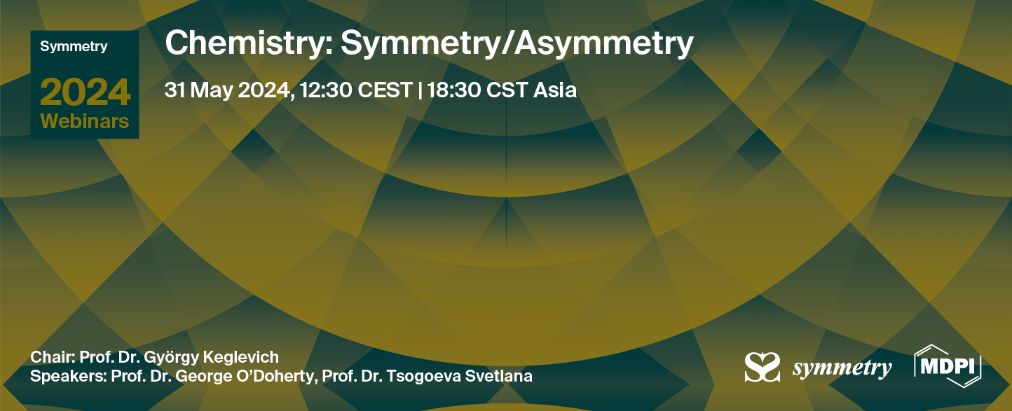 Symmetry Webinar | Chemistry: Symmetry/Asymmetry, 31 May 2024