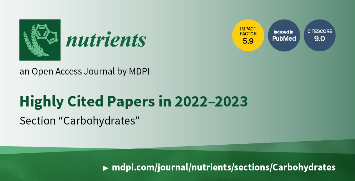 <strong><em>Nutrients</em> | Highly Cited Papers in 202</strong><strong>2&ndash;2023 in the Section &ldquo;Carbohydrates&rdquo;</strong>