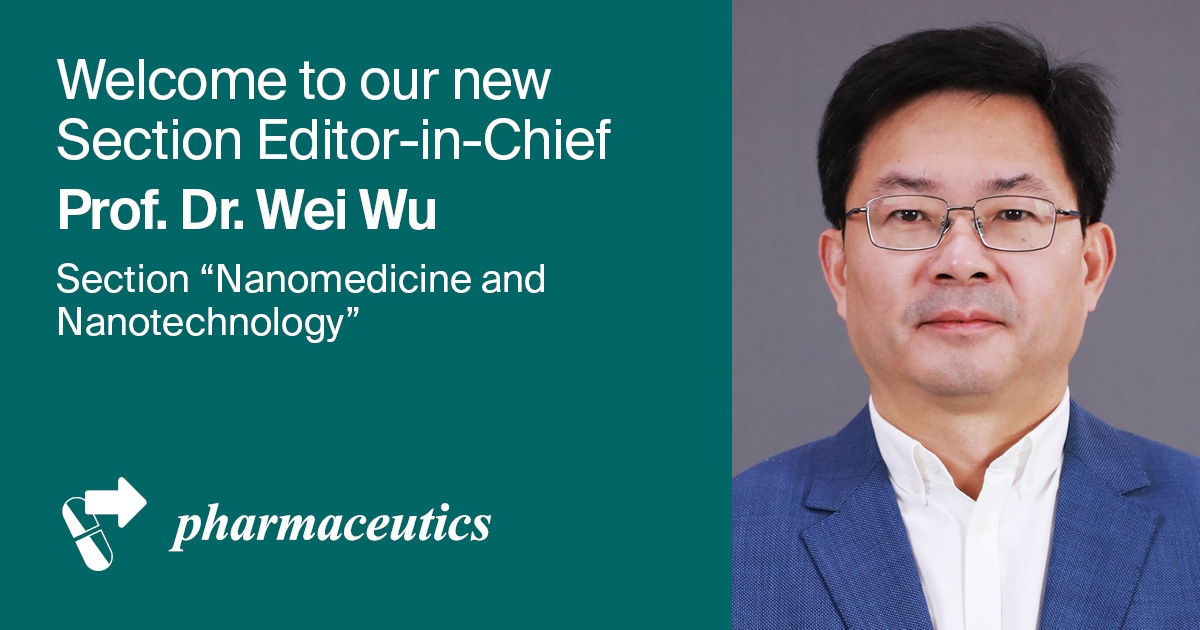 Prof. Dr. Wei Wu Appointed Section Editor-in-Chief of Section “Nanomedicine and Nanotechnology” in Pharmaceutics
