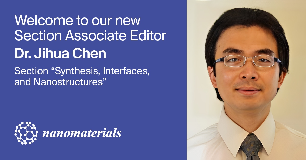 Dr. Jihua Chen Appointed Associate Editor of Section “Synthesis, Interfaces and Nanostructures” in Nanomaterials