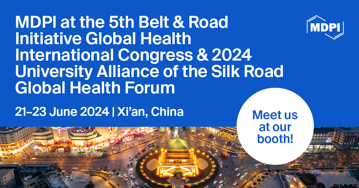 Meet Us at the 5th Belt & Road Initiative Global Health International Congress & 2024 University Alliance of the Silk Road Global Health Forum, 21–23 June 2024, Xi’an, China