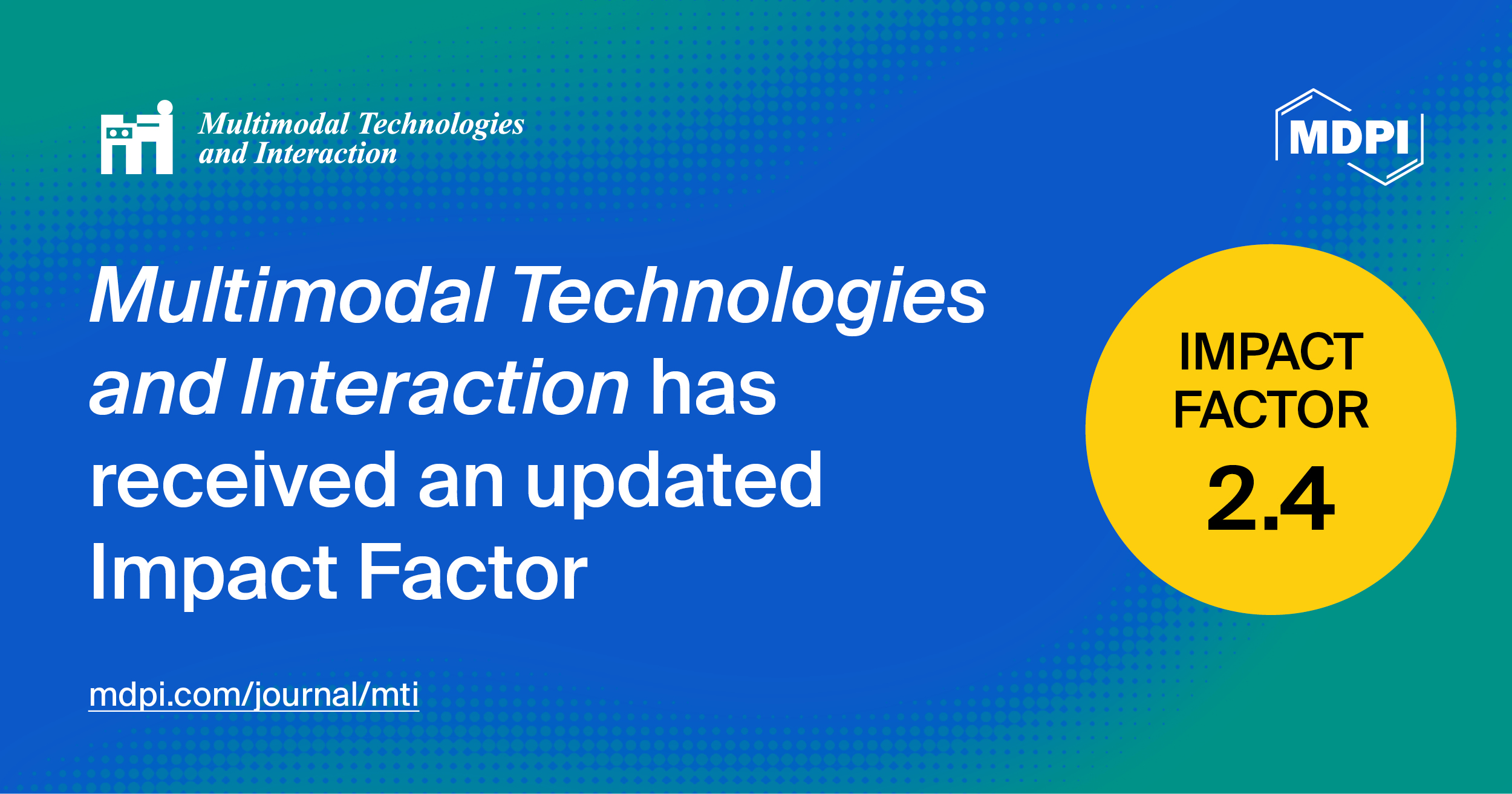 Multimodal Technologies and Interaction Receives an Updated Impact Factor of 2.4
