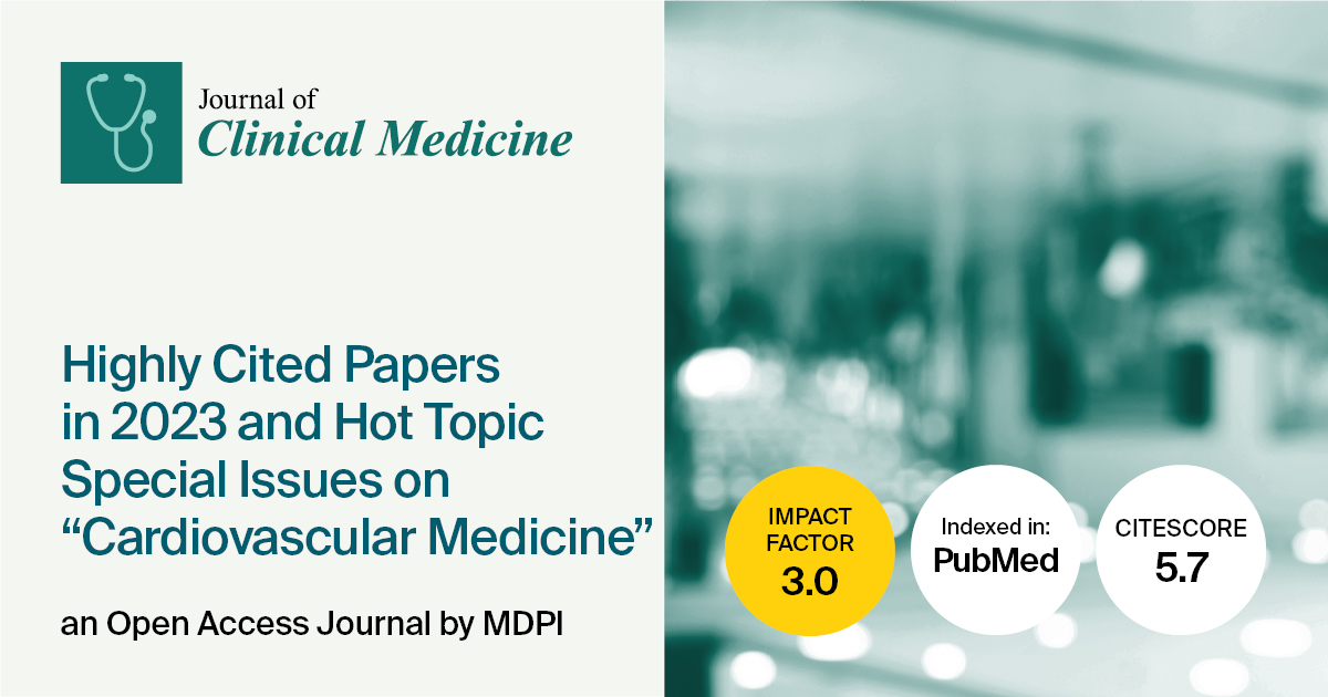 Journal of Clinical Medicine | Highly Cited Papers in 2023 and Hot Topic Special Issues on Cardiovascular Medicine