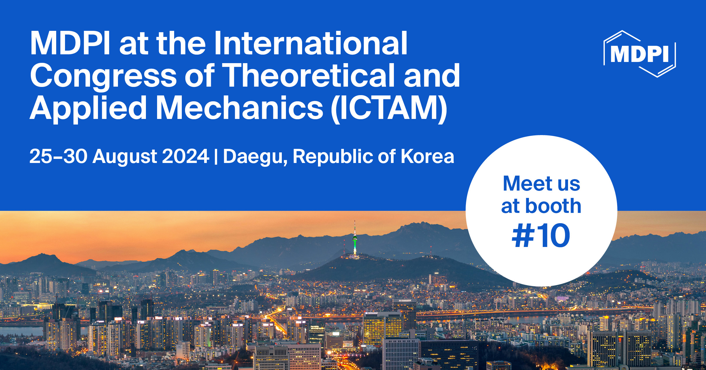 Meet Us at the International Congress of Theoretical and Applied Mechanics (ICTAM2024), 25–30 August 2024, Daegu, Republic of Korea