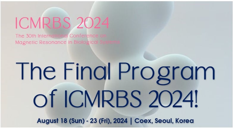 The 30th International Conference on Magnetic Resonance in Biological Systems (ICMRBS 2024), 18–23 August 2024, Seoul, Republic of Korea