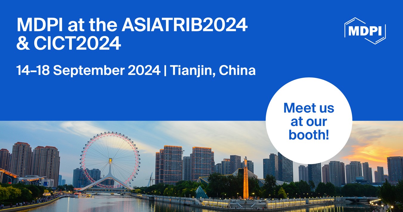 Meet Us at the 7th Asia International Conference on Tribology (ASIATRIB2024) and the 9th China International Conference on Tribology (CICT2024), 14–18 September 2024, Tianjin, China