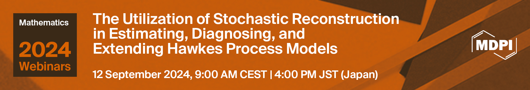 Mathematics Webinar | The Utilization of Stochastic Reconstruction in Estimating, Diagnosing and Extending the Hawkes Process Model, 12 September 2024