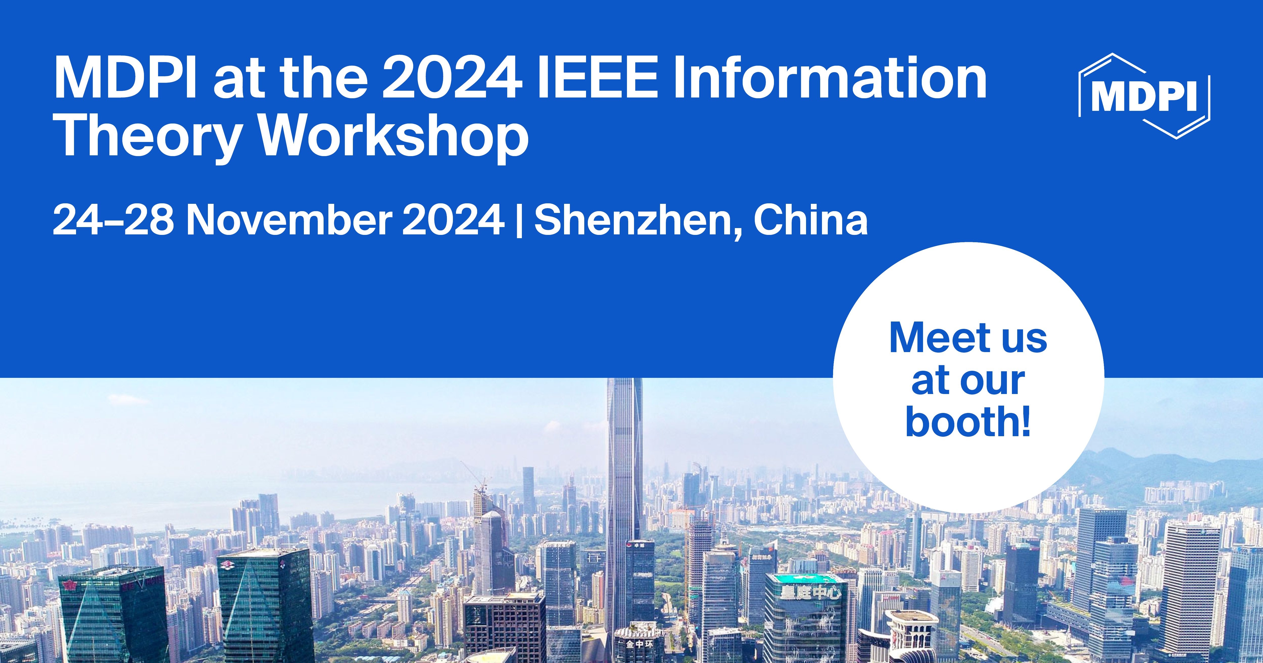 Meet Us at the 2024 IEEE Information Theory Workshop, 24–28 November 2024, Shenzhen, China