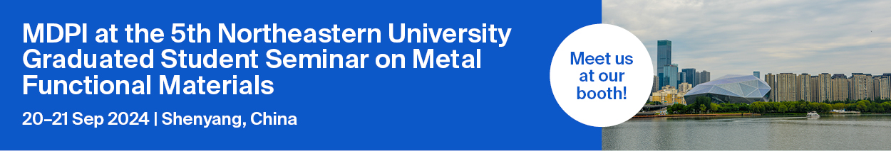 Meet Us at the 5th Northeastern University Graduated Student Seminar on Metal Functional Materials, 20–21 September 2024, Shenyang, China