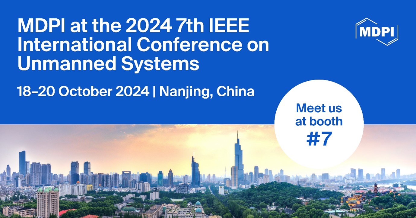 Meet Us at the 2024 7th IEEE International Conference on Unmanned Systems, 18–20 October 2024, Nanjing, China