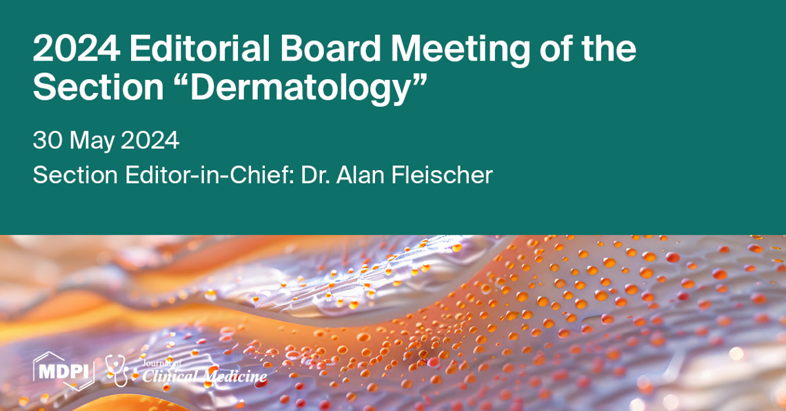 Journal of Clinical Medicine 2024 Editorial Board Meeting of the Section “Dermatology” Held on 30 May 2024