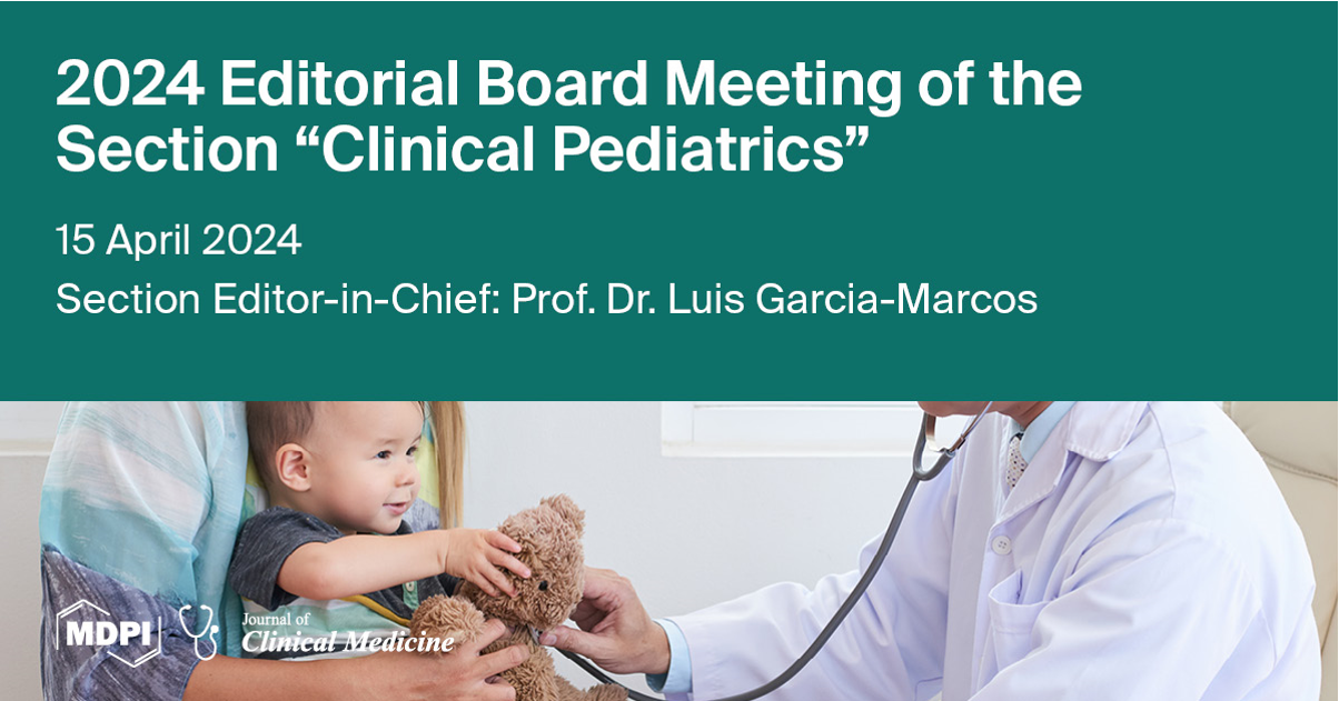 Journal of Clinical Medicine 2024 Editorial Board Meeting of the Section “Clinical Pediatrics” Held on 15 April 2024