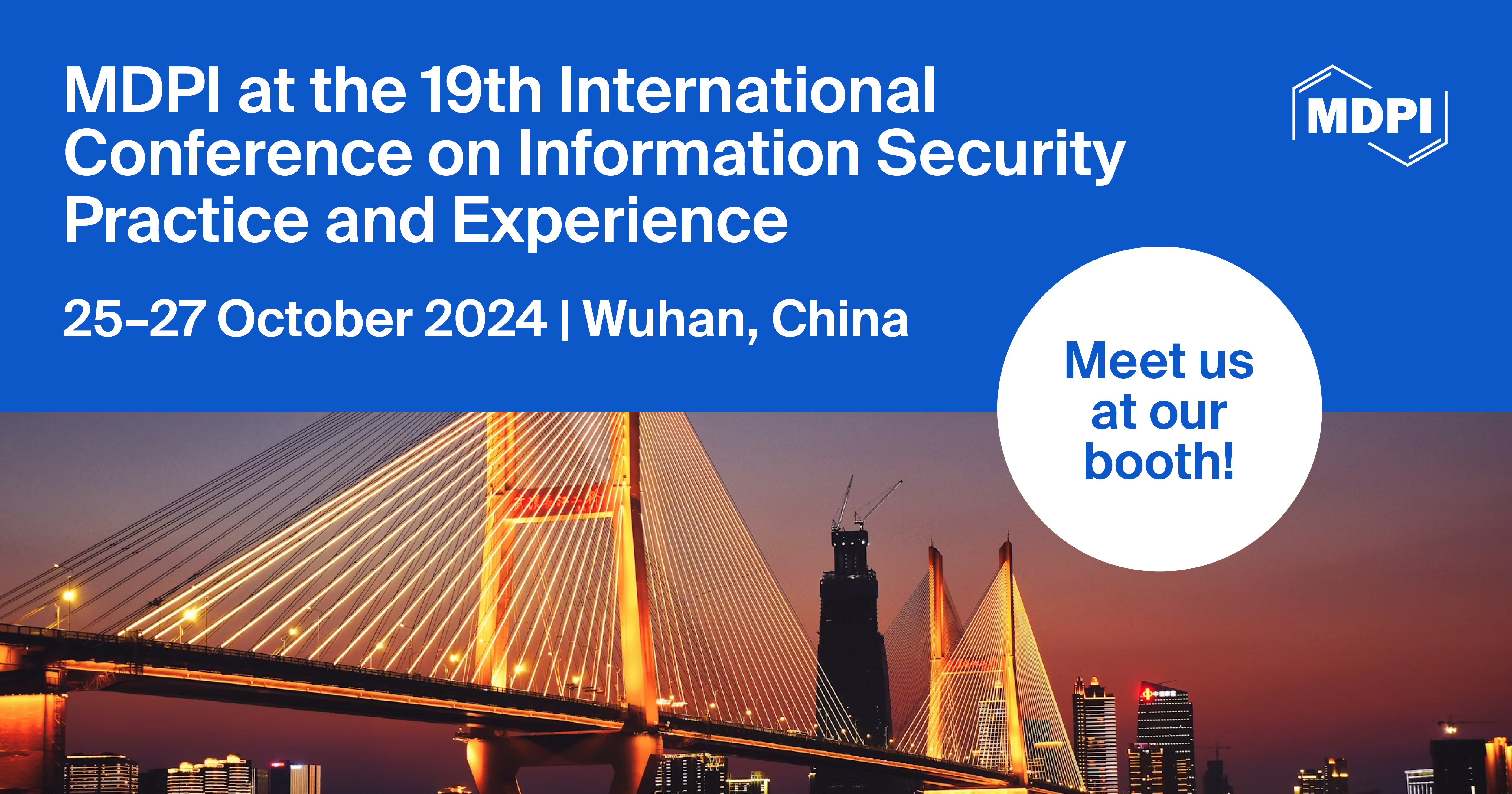 Meet Us at the 19th International Conference on Information Security Practice and Experience, 25&ndash;27 October 2024, Wuhan, China