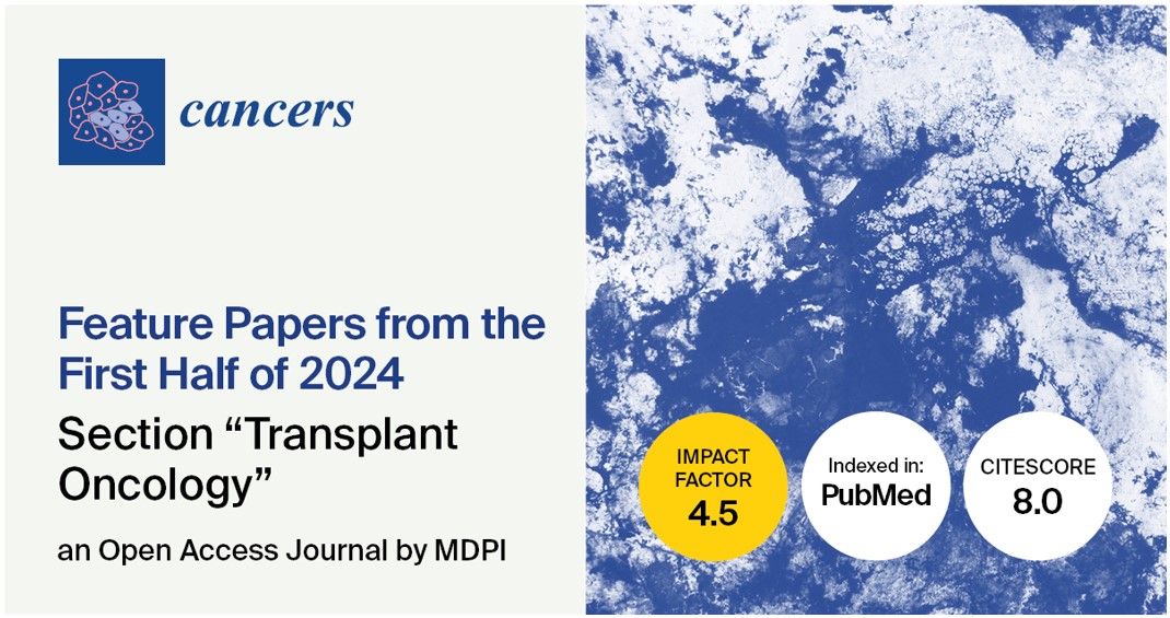 Cancers | Feature Papers from the First Half of 2024 in the Section “Transplant Oncology”