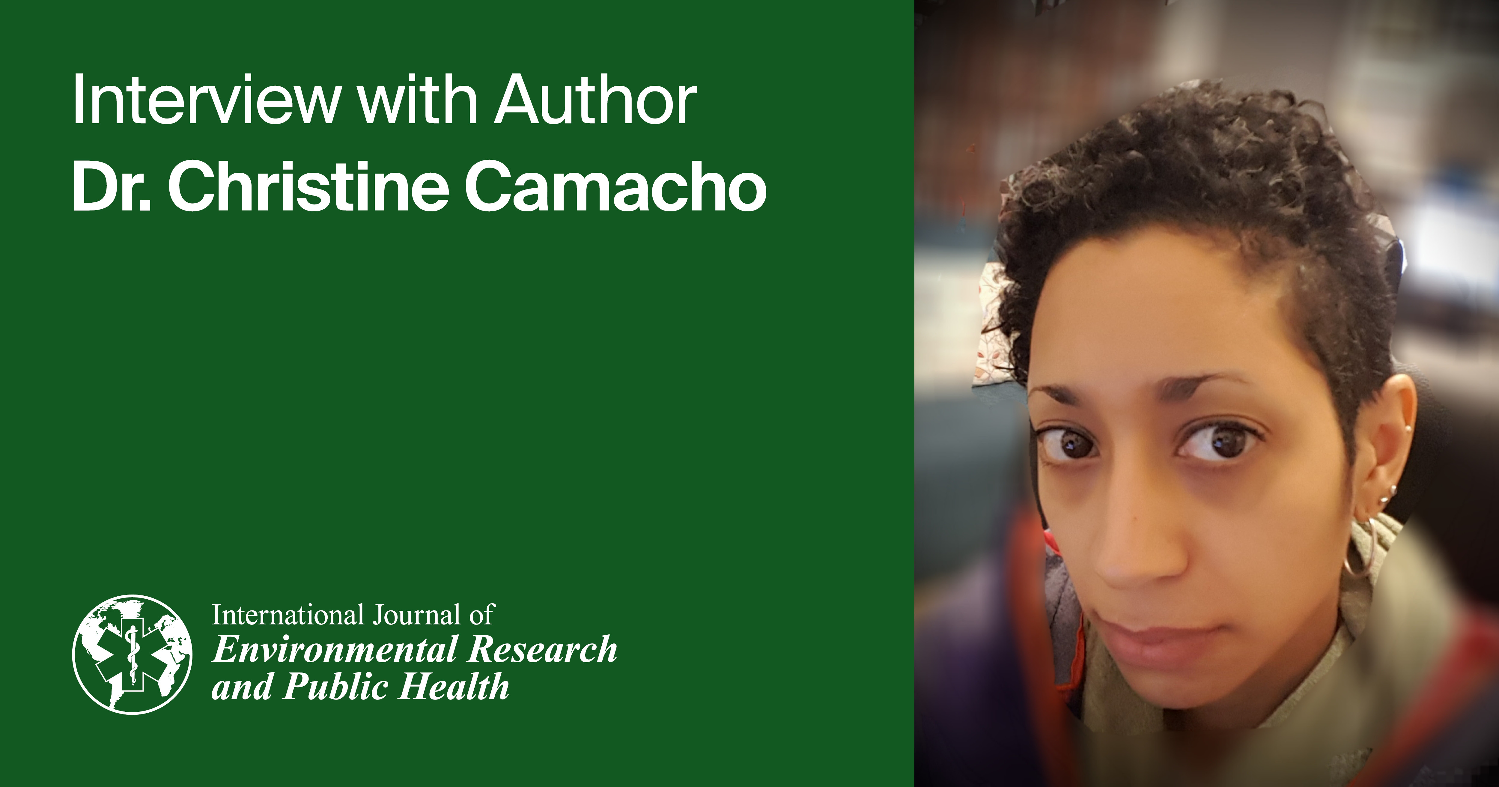 International Journal of Environmental Research and Public Health | An Interview with the Author—Dr. Christine Camacho