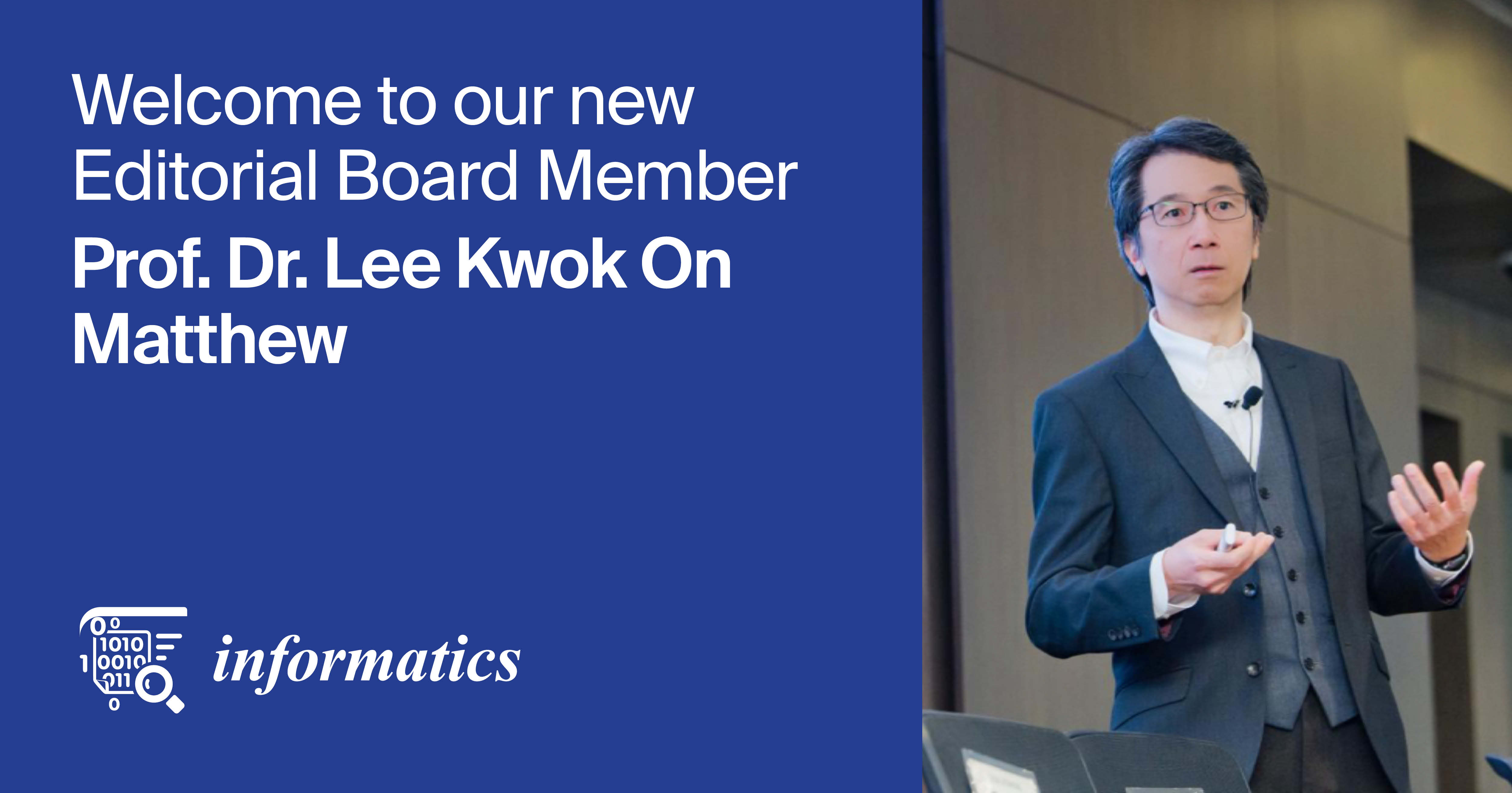 Informatics | An Interview with the New Editorial Board Member—Prof. Dr. Lee Kwok On Matthew