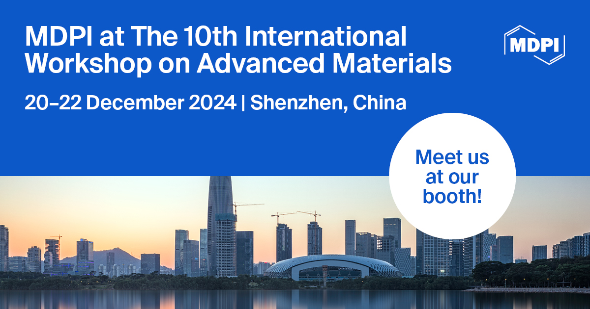Meet Us at the 10th International Workshop on Advanced Materials, 20–22 December 2024, Shenzhen, China