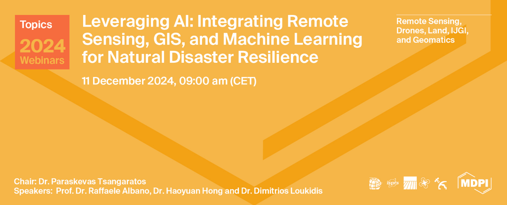 Topics Webinar | Leveraging AI: Integrating Remote Sensing, GIS, and Machine Learning for Natural Disaster Resilience, 11 December 2024