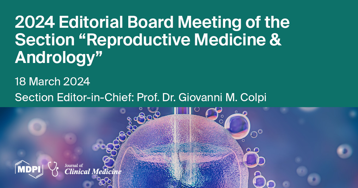 Journal of Clinical Medicine 2024 Editorial Board Meeting of the Section “Reproductive Medicine & Andrology” Held on 18 March 2024
