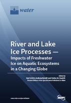 Special Issue River and Lake Ice Processes—Impacts of Freshwater Ice on Aquatic Ecosystems in a Changing Globe book cover image