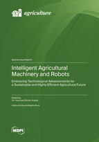 Special Issue Intelligent Agricultural Machinery and Robots: Embracing Technological Advancements for a Sustainable and Highly Efficient Agricultural Future book cover image