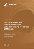 Special Issue Advances in Friction, Wear-Resistant and Solid-Lubricating Properties of Materials book cover image