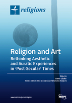 Special Issue Religion and Art: Rethinking Aesthetic and Auratic Experiences in 'Post-Secular' Times book cover image