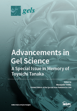 Advancements in Gel Science—A Special Issue in Memory of Toyoichi Tanaka