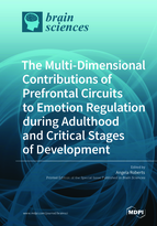 Special Issue The Multi-Dimensional Contributions of Prefrontal Circuits to Emotion Regulation during Adulthood and Critical Stages of Development book cover image