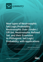 Special Issue New types of Neutrosophic Set/Logic/Probability, Neutrosophic Over-/Under-/Off-Set, Neutrosophic Refined Set, and their Extension to Plithogenic Set/Logic/Probability, with Applications book cover image