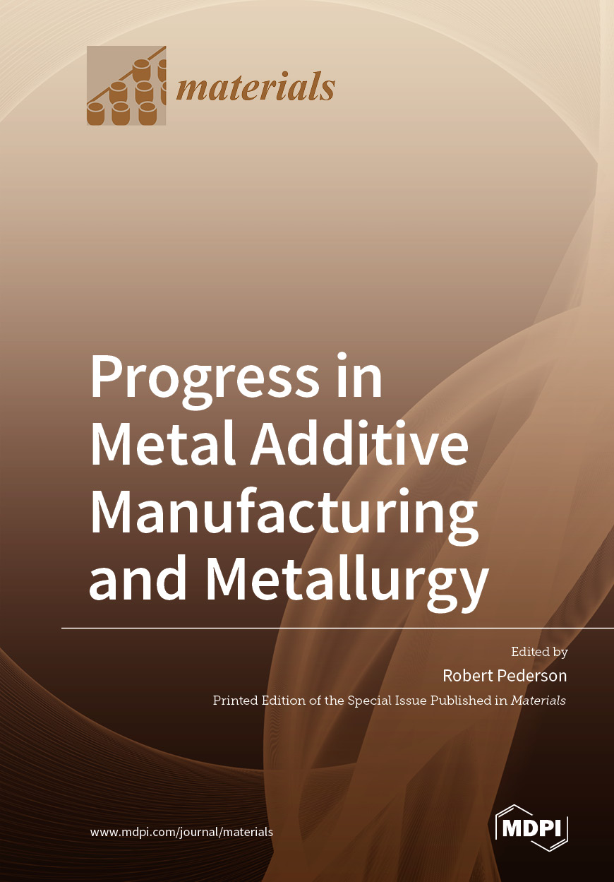 Progress in Metal Additive Manufacturing and Metallurgy | MDPI Books