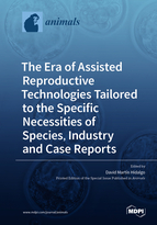 Special issue The Era of Assisted Reproductive Technologies Tailored to the Specific Necessities of Species, Industry and Case Reports book cover image