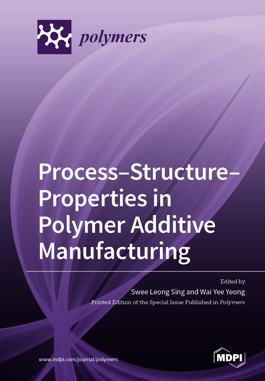 Process–Structure–Properties in Polymer Additive Manufacturing | MDPI Books