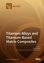 Special issue Titanium Alloys and Titanium-Based Matrix Composites book cover image