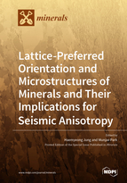 Special issue Lattice-Preferred Orientation and Microstructures of Minerals and Their Implications for Seismic Anisotropy book cover image