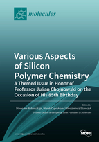 Special Issue Various Aspects of Silicon Polymer Chemistry: A Themed Issue in Honor of Professor Julian Chojnowski on the Occasion of His 85th Birthday book cover image
