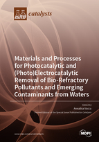 Special issue Materials and Processes for Photocatalytic and (Photo)Electrocatalytic Removal of Bio-Refractory Pollutants and Emerging Contaminants from Waters book cover image