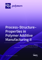 Special issue Process&ndash;Structure&ndash;Properties in Polymer Additive Manufacturing II book cover image
