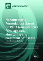 Special issue Nanomedicine Formulations Based on PLGA Nanoparticles for Diagnosis, Monitoring and Treatment of Disease: From Bench to Bedside book cover image