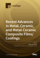 Special issue Recent Advances in Metal, Ceramic, and Metal-Ceramic Composite Films/Coatings book cover image