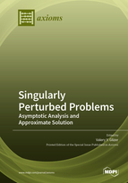 Special Issue Singularly Perturbed Problems: Asymptotic Analysis and Approximate Solution book cover image