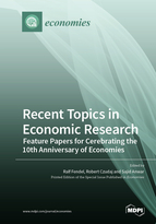 Special issue Recent Topics in Economic Research &ndash; Feature Papers for Cerebrating the 10th Anniversary of <em>Economies</em> book cover image