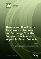Special issue Thermal and Non-Thermal Treatments to Preserve and Encourage Bioactive Compounds in Fruit and Vegetables Based Products book cover image