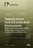 Towards Smart Tech 4.0 in the Built Environment: Applications of Disruptive Digital Technologies in Smart Cities, Construction, and Real Estate
