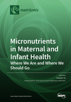 Special issue Micronutrients in Maternal and Infant Health: Where We Are and Where We Should Go book cover image