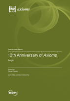 Special issue 10th Anniversary of <em>Axioms:</em> Logic book cover image