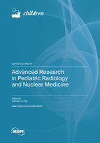 Special issue Advanced Research in Pediatric Radiology and Nuclear Medicine book cover image
